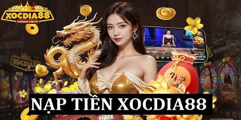 Các phương thức nạp tiền Xocdia88 hỗ trợ
